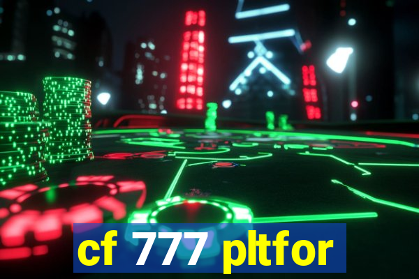 cf 777 pltfor